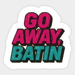 Go Away Batin! Sticker